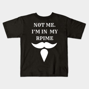 not me, i'm in my prime Kids T-Shirt